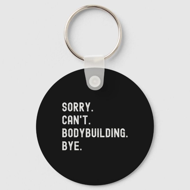 Sorry Can't Bodybuilding Bye - Weightlifting Muscl Keychain (Front)