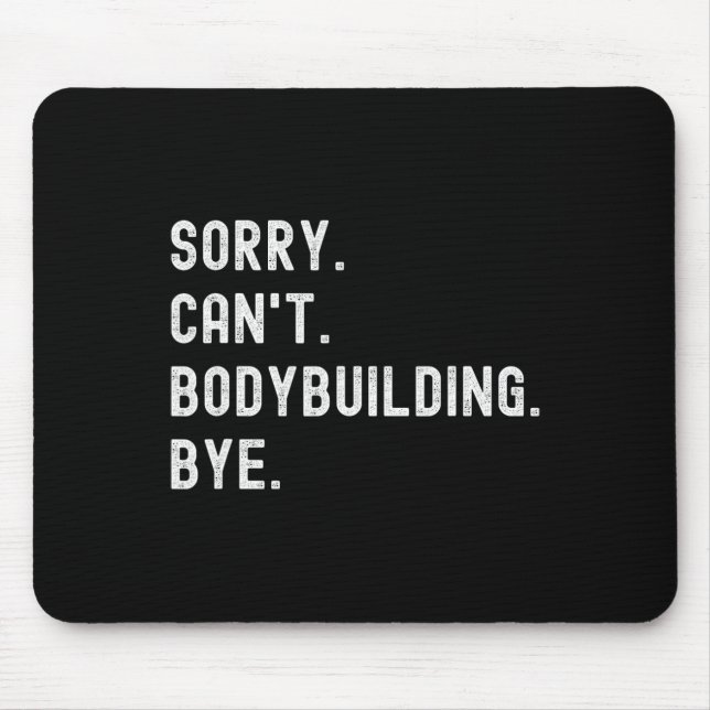 Sorry Can't Bodybuilding Bye - Weightlifting Muscl Mouse Pad (Front)