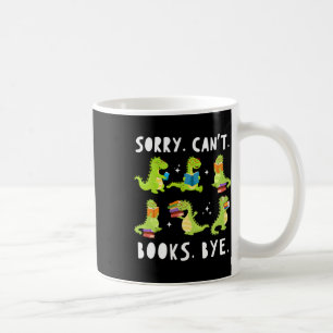 Sorry Can't Books Bye Dinosaur Librarian Bookworm  Coffee Mug