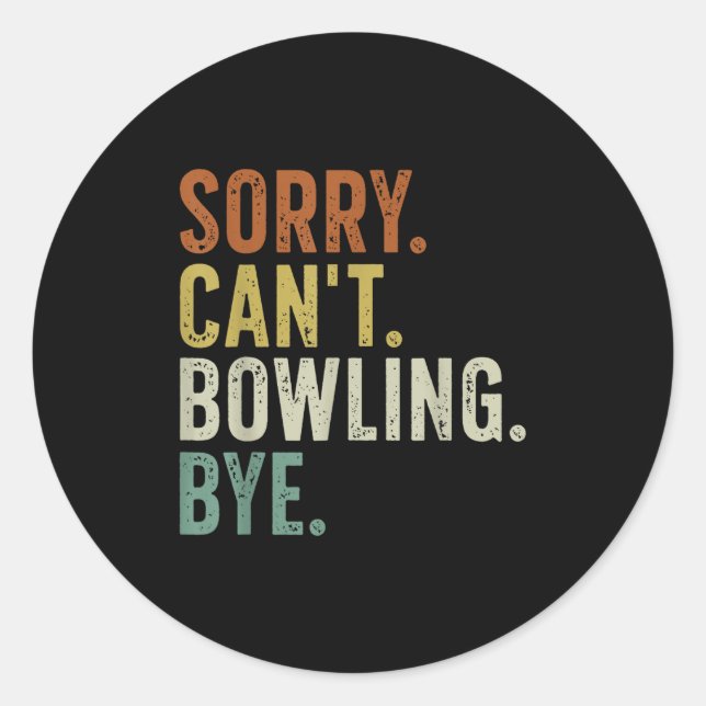 Sorry Can't Bowling Bye  Classic Round Sticker (Front)