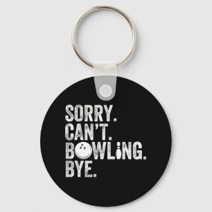 Sorry Can't Bowling Bye Funny Bowling 1 Keychain