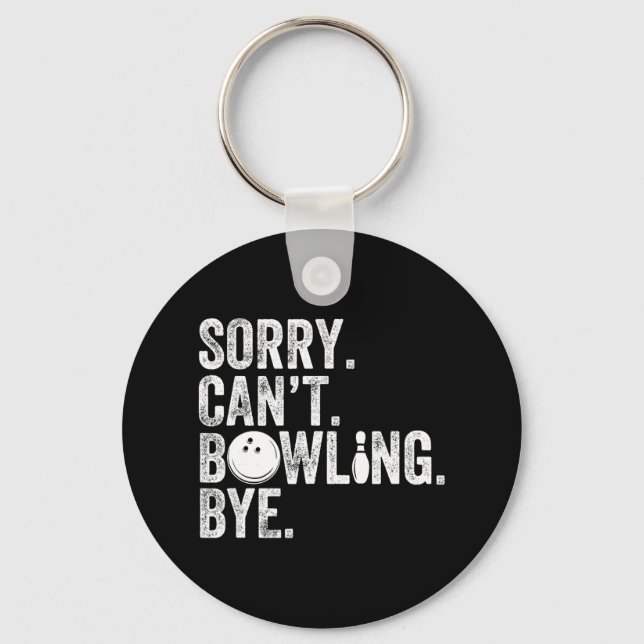 Sorry Can't Bowling Bye Funny Bowling 1  Keychain (Front)