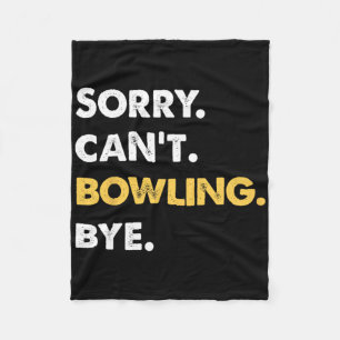 Sorry Can't Bowling Bye Funny Bowling Fleece Blanket