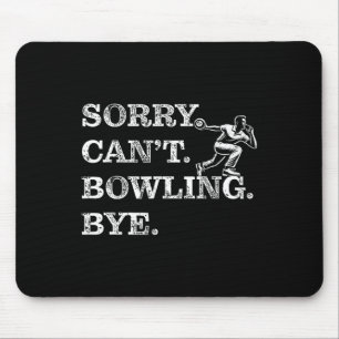 Sorry Can't Bowling Bye - Funny Ten-pin Bowler Mouse Pad