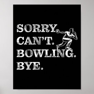 Sorry Can't Bowling Bye - Funny Ten-pin Bowler  Poster