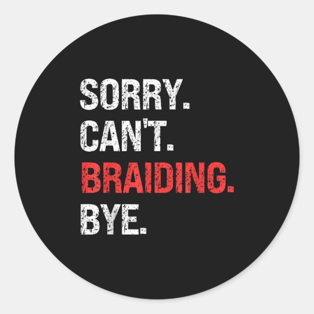 Sorry Can't Braiding Bye Retro Braiding Lovers  Classic Round Sticker (Front)