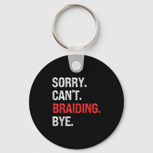 Sorry Can't Braiding Bye Retro Braiding Lovers  Keychain