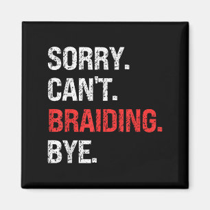 Sorry Can't Braiding Bye Retro Braiding Lovers Magnet