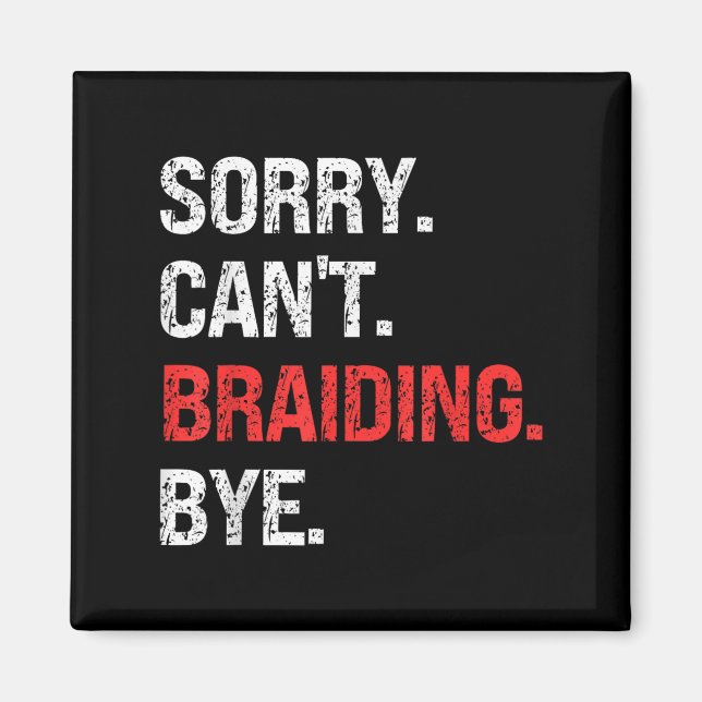 Sorry Can't Braiding Bye Retro Braiding Lovers  Magnet (Front)
