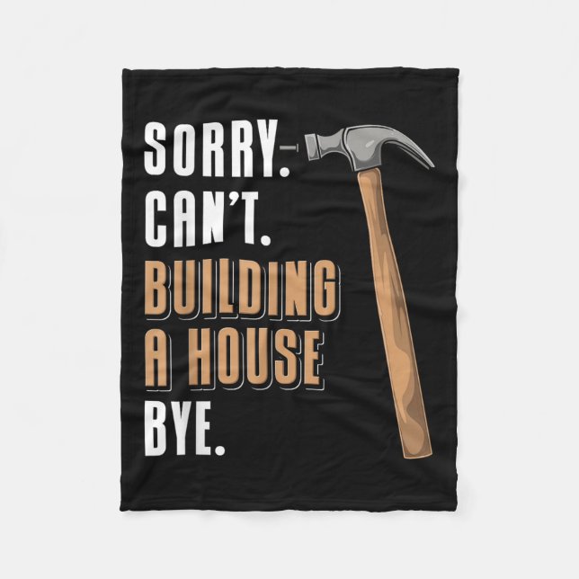 Sorry Can't Building A House Bye House Builder  Fleece Blanket (Front)