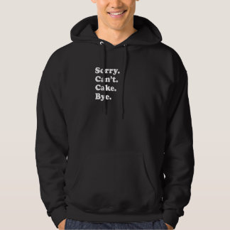 Sorry Can't Bye   Cake  1 Hoodie