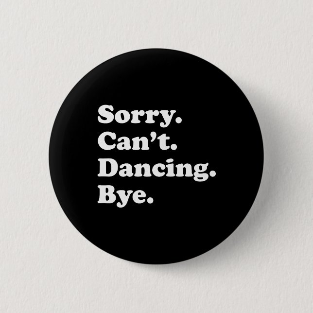 Sorry Can't Bye - Funny Dancing  2 Inch Round Button (Front)