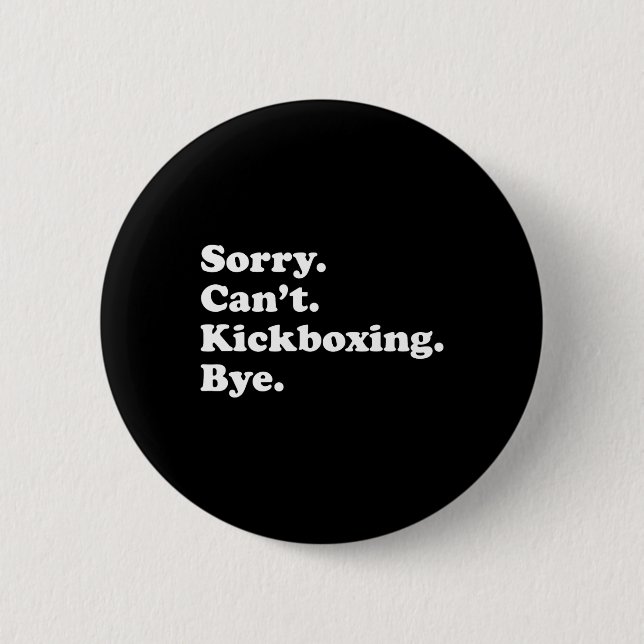 Sorry Can't Bye - Funny Kickboxing  2 Inch Round Button (Front)