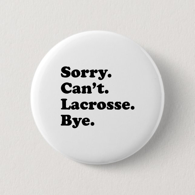 Sorry Can't Bye - Funny Lacrosse  2 Inch Round Button (Front)