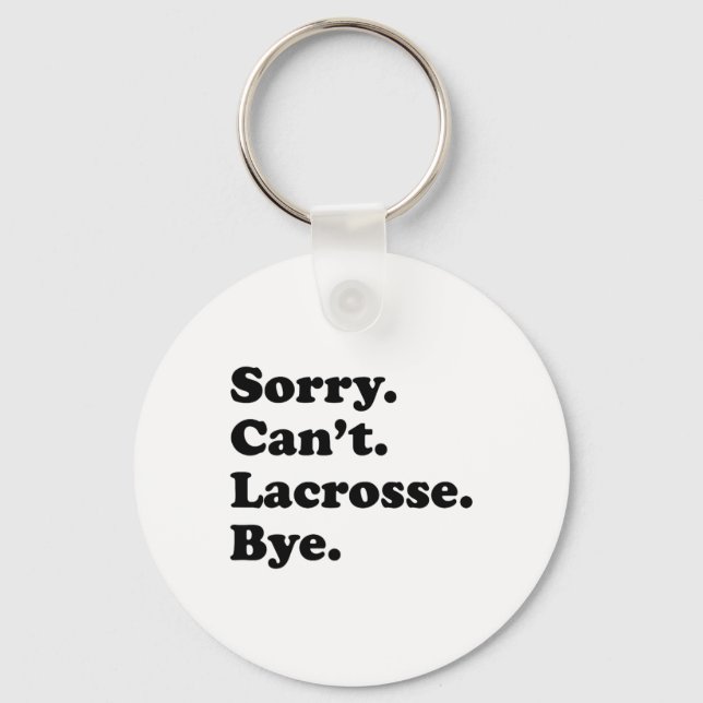 Sorry Can't Bye - Funny Lacrosse  Keychain (Front)