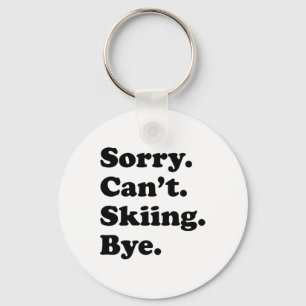 Sorry Can't Bye - Funny Skiing _1 Keychain