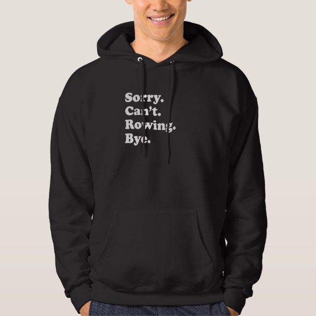 Sorry Can't Bye     Rowing Hoodie (Front)