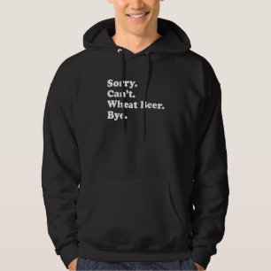 Sorry Can't Bye   Wheat Beer 1 Hoodie