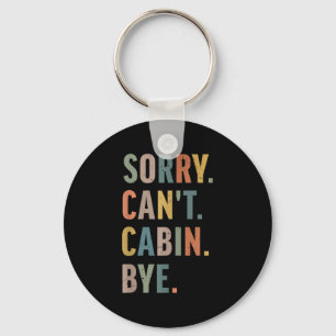 Sorry Can't Cabin Bye Funny Hiking  Keychain