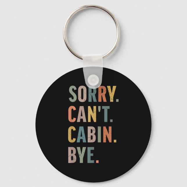 Sorry Can't Cabin Bye Funny Hiking  Keychain (Front)