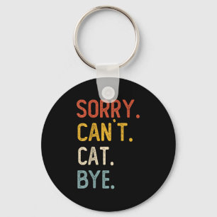 Sorry Can't Cat Bye Shirts Funny Cat Lovers For Me Keychain
