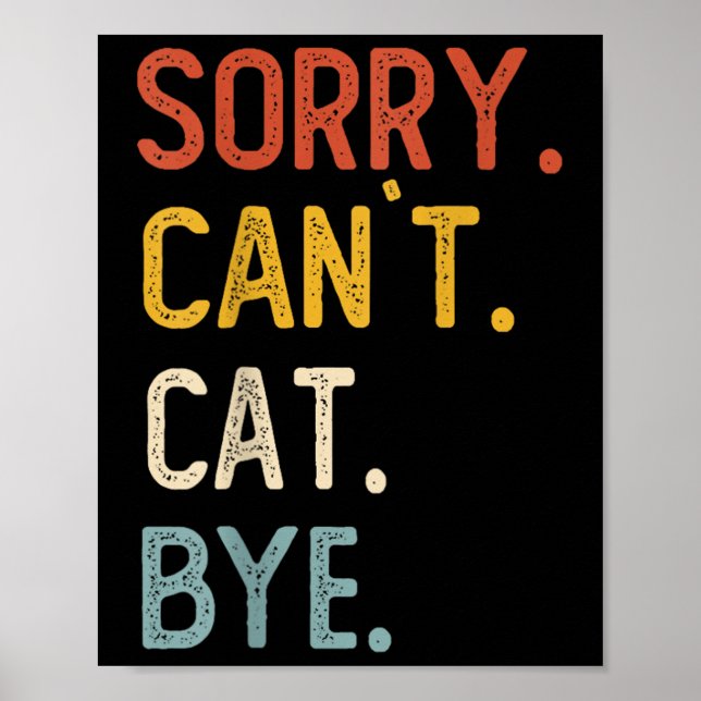 Sorry Can't Cat Bye Shirts Funny Cat Lovers For Me Poster (Front)