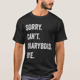 Sorry Can't Charybdis Cryptids Funny Halloween Mon T-Shirt