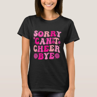 Sorry Can't Cheer Bye Funny Cheerleading Quote Che T-Shirt