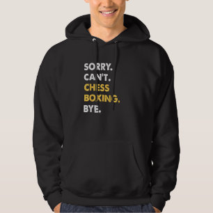 Sorry Can't Chess-Boxing Bye Funny Chess-Boxing Hoodie