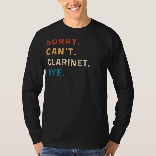 Sorry Cant Clarinet Bye | Funny Musician Tee (Front)