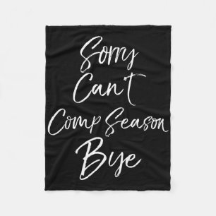 Sorry Can't Comp Season Bye Cute Cheer Funny Compe Fleece Blanket