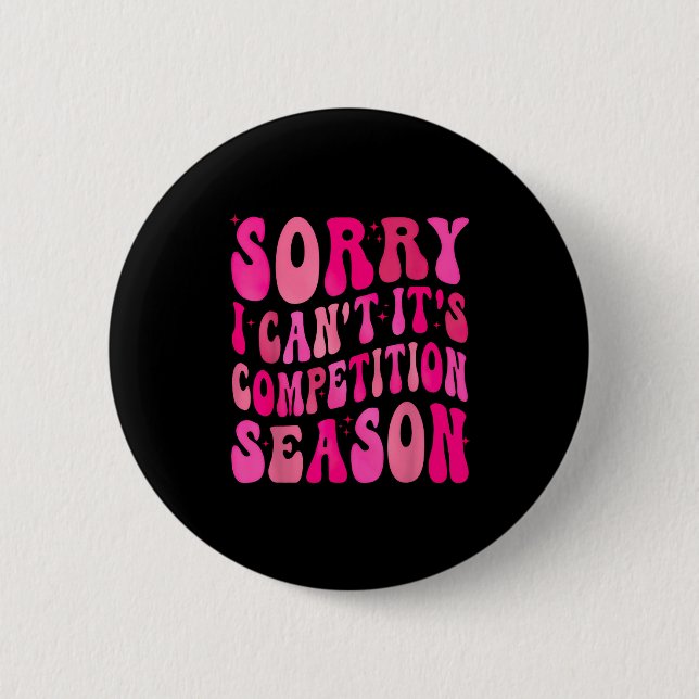 Sorry Can't Comp Season Comp Season  2 Inch Round Button (Front)