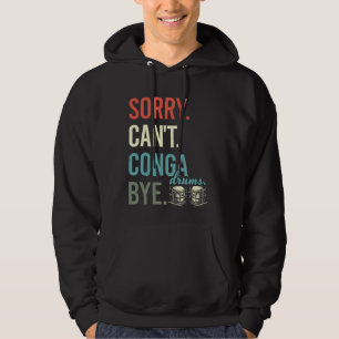 Sorry Can't Conga Drums Bye Funny Percussion Hoodie