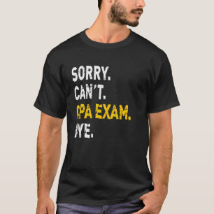 Sorry Can't CPA Exam Bye Future Accountant CPA In  T-Shirt