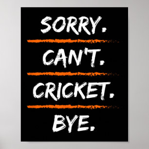 Sorry Can't Cricket Bye - Funny Excuse Saying Hob  Poster