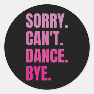 Sorry Can't Dance Bye Retro Funny Dancer Dancing D Classic Round Sticker