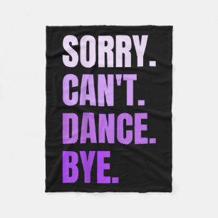 Sorry Can't Dance Bye Retro Funny Dancer Dancing D Fleece Blanket