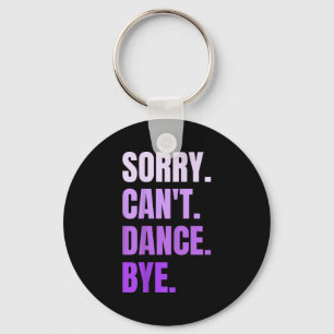 Sorry Can't Dance Bye Retro Funny Dancer Dancing D Keychain