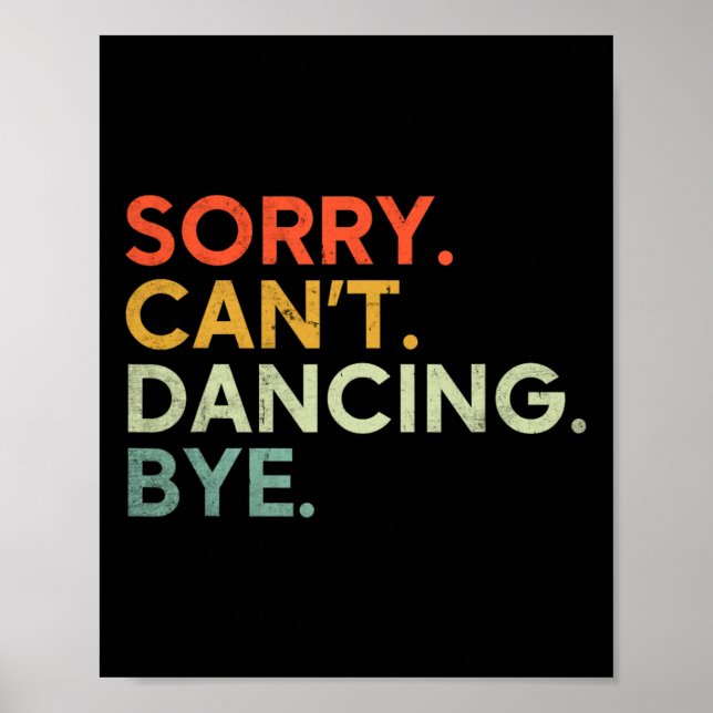 Sorry Can't Dancing Bye - Funny Saying Dancing Dan Poster (Front)