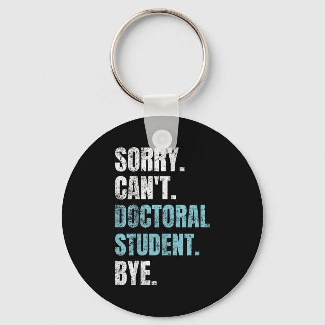 Sorry Can't Doctoral Student Bye Phd Graduation St Keychain (Front)