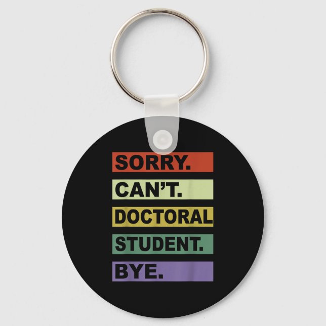 Sorry Can't Doctoral Student Bye Phd Graduation St Keychain (Front)