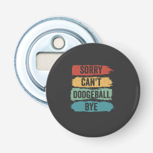 Sorry Can't Dodgeball Bye Funny Retro Vintage Gift Bottle Opener