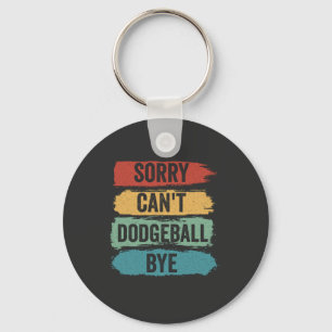 Sorry Can't Dodgeball Bye Funny Retro Vintage Gift Keychain