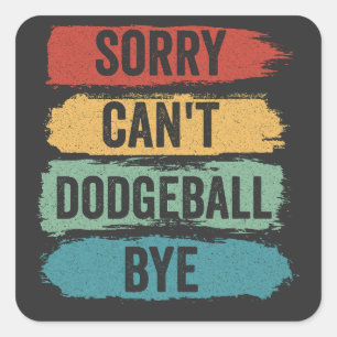 Sorry Can't Dodgeball Bye Funny Retro Vintage Gift Square Sticker