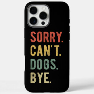 Sorry Can't Dogs Bye II iPhone 16 Pro Max Case