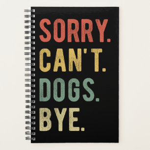 Sorry Can't Dogs Bye II Planner