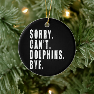 Sorry Can't Dolphins Bye Sea Animal Marine Life  Ceramic Ornament