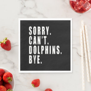 Sorry Can't Dolphins Bye Sea Animal Marine Life  Napkin