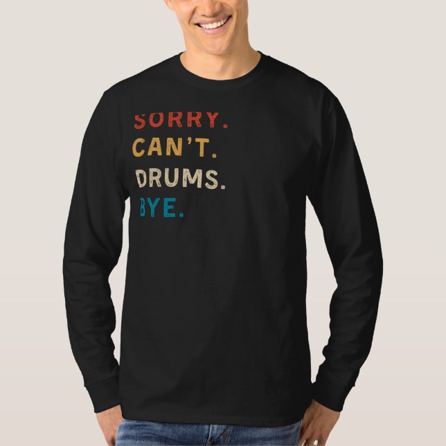 Sorry Cant Drums Bye | Funny Drummer Tee (Front)