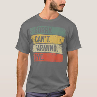Sorry Can't Farming Bye Farmer T-Shirt